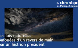 La chronique de Philippe Schneider – Les lois naturelles balayées d’un revers de main par un histrion président